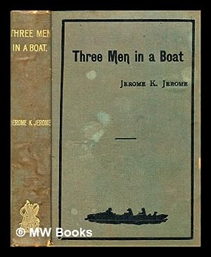 Seller image for Three men in a boat : (to say nothing of the dog) / by Jerome K. Jerome, author of "Idle thoughts of an idle fellow", "Stage land," etc ; illustrations by A. Frederics for sale by MW Books