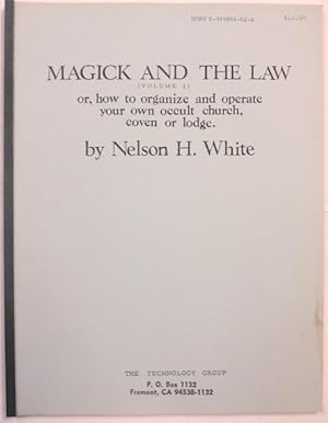 Magick and the Law (Volume 1), Or, How to Organize and Operate Your Own Occult Church, Coven or L...