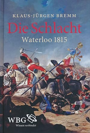 Bild des Verkufers fr Die Schlacht. Waterloo 1815. zum Verkauf von Antiquariat Lenzen