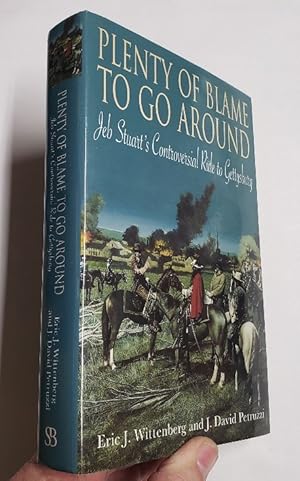 Seller image for PLENTY OF BLAME TO GO AROUND: JEB STUART'S CONTROVERSIAL RIDE TO GETTYSBURG for sale by GLOVER'S BOOKERY, ABAA