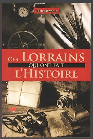 CES LORRAINS QUI ONT FAIT L'HISTOIRE