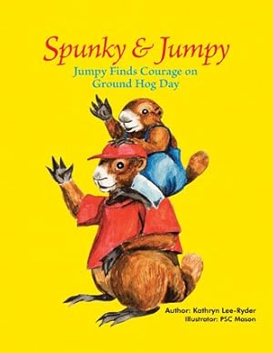 Imagen del vendedor de Spunky & Jumpy : Jumpy Finds Courage on Ground Hog Day a la venta por GreatBookPrices