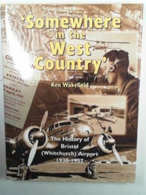 Seller image for Somewhere in the West Country": the history of (Bristol) Whitchurch Airport 1930-1957 for sale by Cotswold Internet Books