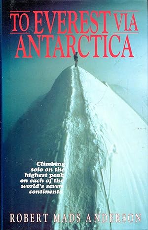 Seller image for To Everest via Antarctica, climbing solo on the highest peak on each of the world's seven continents for sale by Pendleburys - the bookshop in the hills