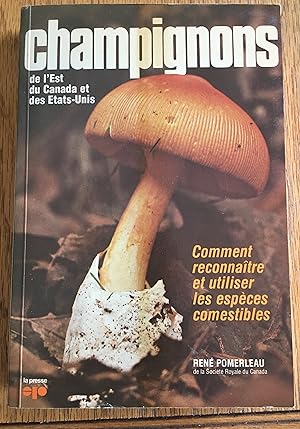 CHAMPIGNONS De L'EST Du CANADA et Des ÉTATS UNIS.: Comment Reconnaître et Utiliser Les Espèces Co...