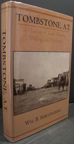 Imagen del vendedor de Tombstone, A.T., A History of Early Mining, Milling, and Mayhem a la venta por K & B Books