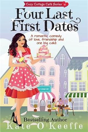 Seller image for Four Last First Dates: A Romantic Comedy of Love, Friendship and One Big Cake for sale by GreatBookPrices