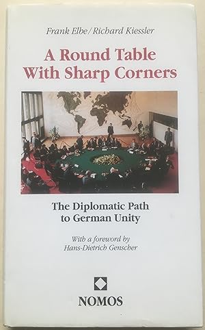 A Round Table With Sharp Corners - The Diplomatic Path To German Unity