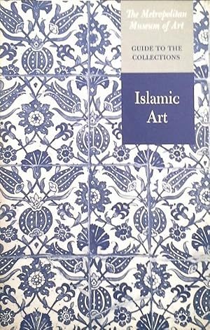 THE METROPOLITAN MUSEUM OF ART - GUIDE TO THE COLLECTIONS - ISLAMIC ART