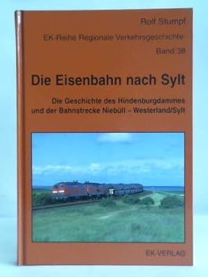 Die Eisenbahn nach Sylt. Die Geschichte des Hindenburgdammes und der Bahnstrecke Niebüll - Wester...