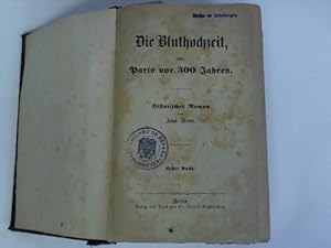 Die Bluthochzeit, oder: Paris vor 300 Jahren. Historischer Roman. Erster und Zweiter Band. Zwei B...