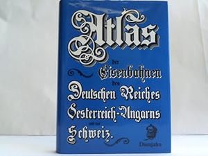 Atlas der Eisenbahnen des Deutschen Reiches, Oesterreich-Ungarns, Belgiens, der Niederlande, Ital...