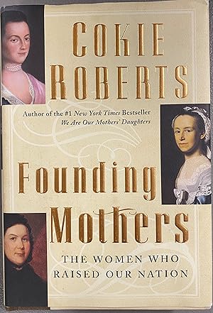 Founding Mothers The Women Who Raised Our Nation