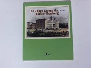 150 Jahre Eisenbahn Berlin-Hamburg. Auf der Strecke des technischen Fortschritts