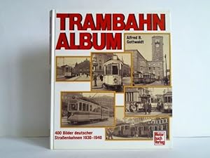 Trambahn-Album. 400 Bilder deutscher Strassenbahnen 1930 - 1940