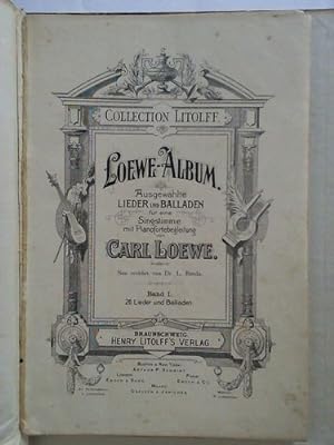 Loewe-Album. Ausgewählte Lieder und Balladen für eine Singstimme mit Pianofortebegleitung. Band I...
