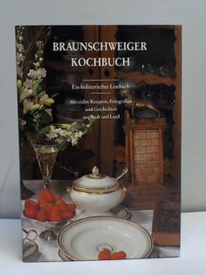 Braunschweiger Kochbuch. Ein kulinarisches Lesebuch. Mit vielen Rezepten, Fotografien und Geschic...