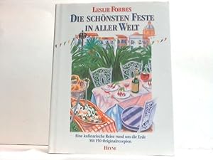 Die schönsten Feste in aller Welt. Eine kulinarische Reise rund um die Erde