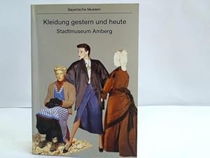 Kleidung gestern und heute. 200 Jahre Kleidungsgeschichte. Eine Abteilung im Stadtmuseum Amberg