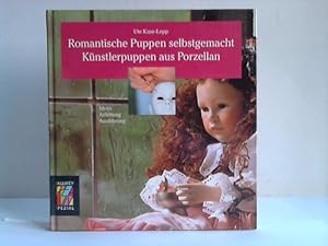 Romantische Puppen selbstgemacht. Künstlerpuppen aus Porzellan. Ideen, Anleitung, Ausführung
