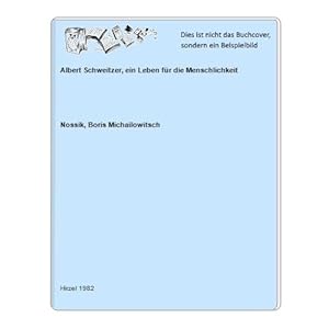 Albert Schweitzer, ein Leben für die Menschlichkeit