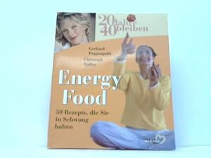 Energy Food. 50 Rezepte, die Sie in Schwung halten