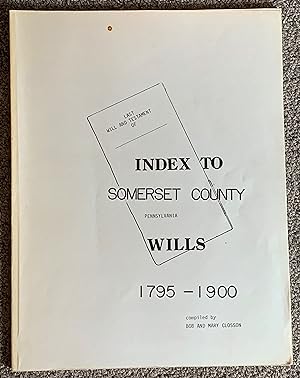 Index to Somerset County, Pa Wills 1795 - 1900. Somerset County, Pennsylvania Willbook Index 1795...