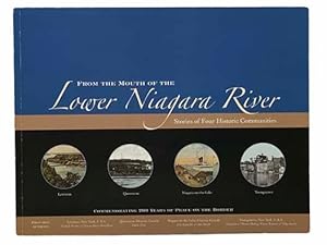 Imagen del vendedor de From the Mouth of the Lower Niagara River: Stories of Four Historic Communities a la venta por Yesterday's Muse, ABAA, ILAB, IOBA