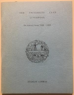 The University Club Liverpool - Its History From 1896 - 1956