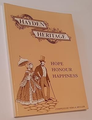 HAYDEN HERITAGE: Hope, Honour, Happiness. The Family History of James and Sarah Hayden. 150 Years...