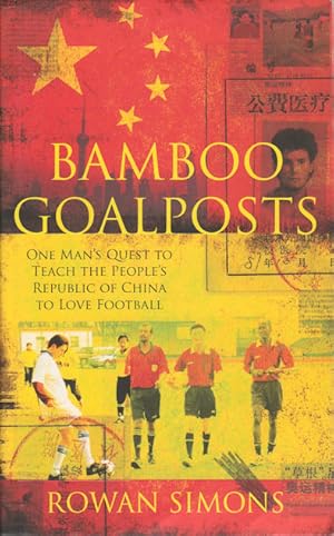 Imagen del vendedor de Bamboo Goalposts. One Man's Quest to Teach the People's Republic of China to Love Football. a la venta por Asia Bookroom ANZAAB/ILAB