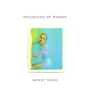 Dewey Nicks: Polaroids of Women