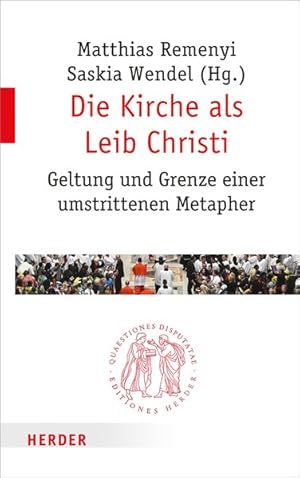 Bild des Verkufers fr Die Kirche als Leib Christi. Geltung und Grenze einer umstrittenen Metapher. Quaestiones Disputatae. Band 288. zum Verkauf von A43 Kulturgut