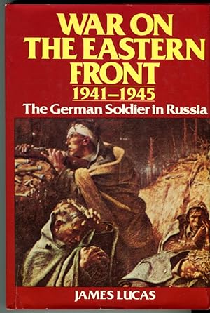War on the Eastern Front 1941-1945: The German Soldier in Russia