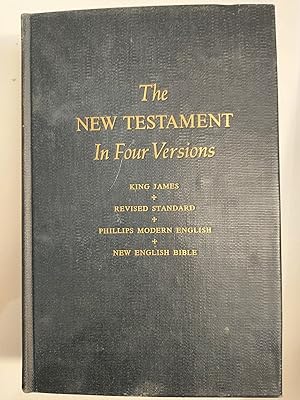 The New Testament in Four Versions: King James; Revised Standard; Phillips Modern English; New En...
