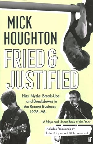 Seller image for Fried & Justified : Hits, Myths, Break-Ups and Breakdowns in the Record Business 1978-98 for sale by GreatBookPricesUK