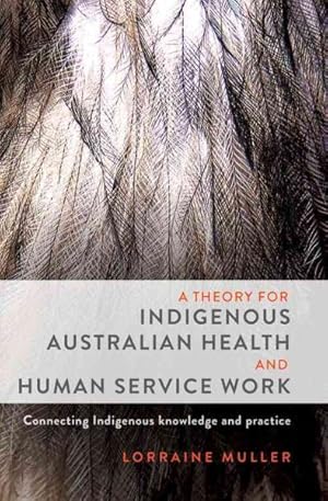 Bild des Verkufers fr Theory for Indigenous Australian Health and Human Service Work : Connecting Indigenous Knowledge and Practice zum Verkauf von GreatBookPrices