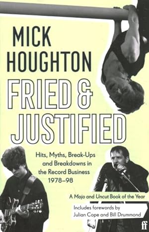 Imagen del vendedor de Fried & Justified : Hits, Myths, Break-Ups and Breakdowns in the Record Business 1978-98 a la venta por GreatBookPricesUK