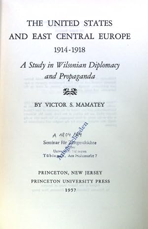 Seller image for The United States and East Central Europe 1914 - 1918; A Study in Wilsonian Diplomacy and Propaganda; for sale by books4less (Versandantiquariat Petra Gros GmbH & Co. KG)