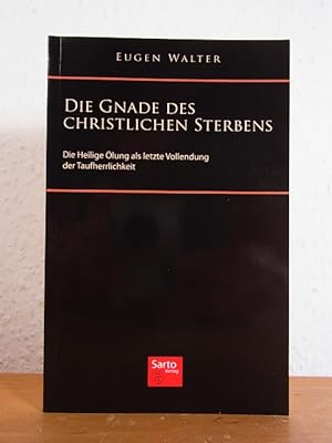 Seller image for Die Gnade des christlichen Sterbens. Die Heilige lung als letzte Vollendung der Taufherrlichkeit for sale by Antiquariat Weber
