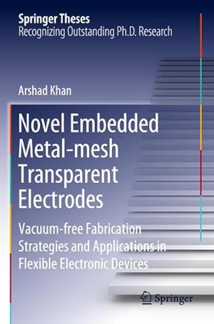 Bild des Verkufers fr Novel Embedded Metal-mesh Transparent Electrodes : Vacuum-free Fabrication Strategies and Applications in Flexible Electronic Devices zum Verkauf von AHA-BUCH GmbH