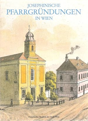 Josephinische Pfarrgründungen in Wien : 22. Februar bis 9. Juni 1985 / Wien Kultur ; Museen der S...