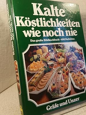 Kalte Köstlichkeiten wie noch nie : das neue grosse Bildkochbuch der kalten Küche ; mit den 555 b...