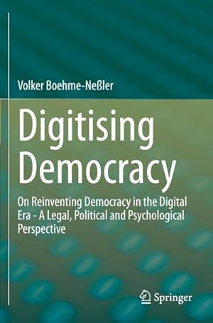 Bild des Verkufers fr Digitising Democracy : On Reinventing Democracy in the Digital Era - A Legal, Political and Psychological Perspective zum Verkauf von AHA-BUCH GmbH