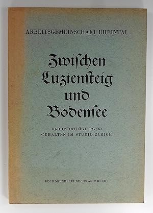 Zwischen Luziensteig und Bodensee. Radiovorträge 1939/40, gehalten im Studio Zürich.