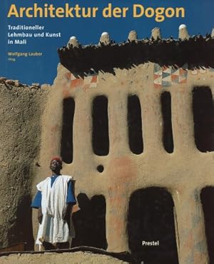 Architektur der Dogon. Traditioneller Lehmbau und Kunst in Mali.