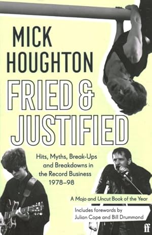 Seller image for Fried & Justified : Hits, Myths, Break-Ups and Breakdowns in the Record Business 1978-98 for sale by GreatBookPrices