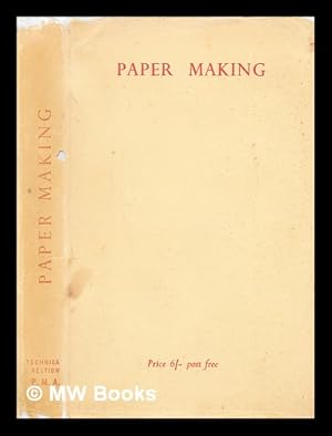 Seller image for Paper making : a general account of its history, processes, and applications / prepared under the direction of the Education Committee of the Technical Section of the British Paper and Board Makers' Association (Incorporated) for sale by MW Books Ltd.