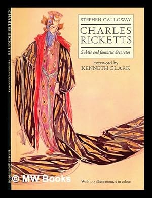 Seller image for Charles Rickets : subtle and fantastic decorator / Stephen Calloway ; foreword by Kenneth Clark for sale by MW Books Ltd.