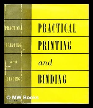 Seller image for Practical printing and binding : a complete guide to the printer's craft / advisory editor, R.B. Fishenden for sale by MW Books Ltd.
